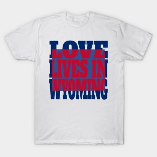 Love Lives in Wyoming T-Shirt